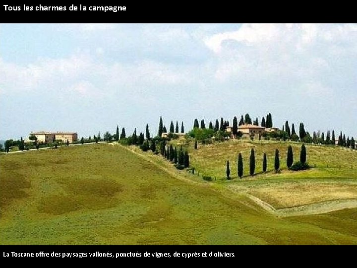 Tous les charmes de la campagne La Toscane offre des paysages vallonés, ponctués de