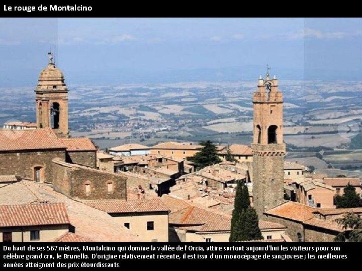 Le rouge de Montalcino Du haut de ses 567 mètres, Montalcino qui domine la