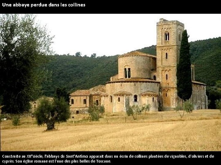 Une abbaye perdue dans les collines Construite au XII°siècle, l'abbaye de Sant'Antimo apparait dans