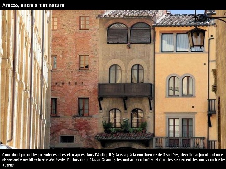 Arezzo, entre art et nature Comptant parmi les premières cités étrusques dans l'Antiquité, Arezzo,