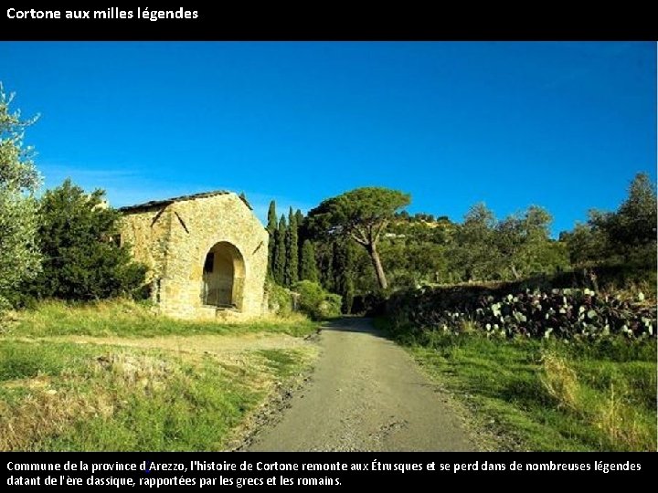 Cortone aux milles légendes Commune de la province d‘Arezzo, l'histoire de Cortone remonte aux