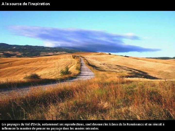 A la source de l'inspiration Les paysages du Val d'Orcia, notamment ses reproductions, sont