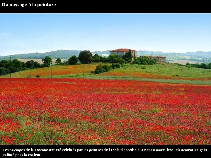 Du paysage à la peinture Les paysages de la Toscane ont été célébrés par