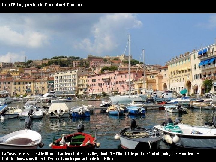 Ile d'Elbe, perle de l'archipel Toscan La Toscane, c'est aussi le littoral ligurien et