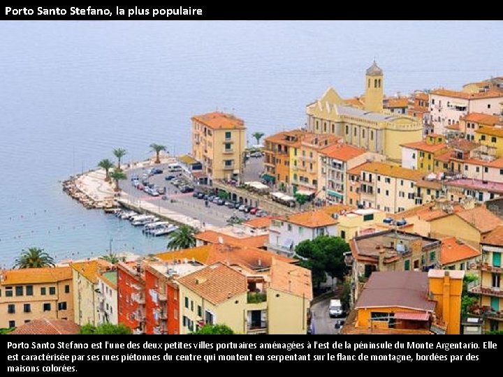 Porto Santo Stefano, la plus populaire Porto Santo Stefano est l'une des deux petites