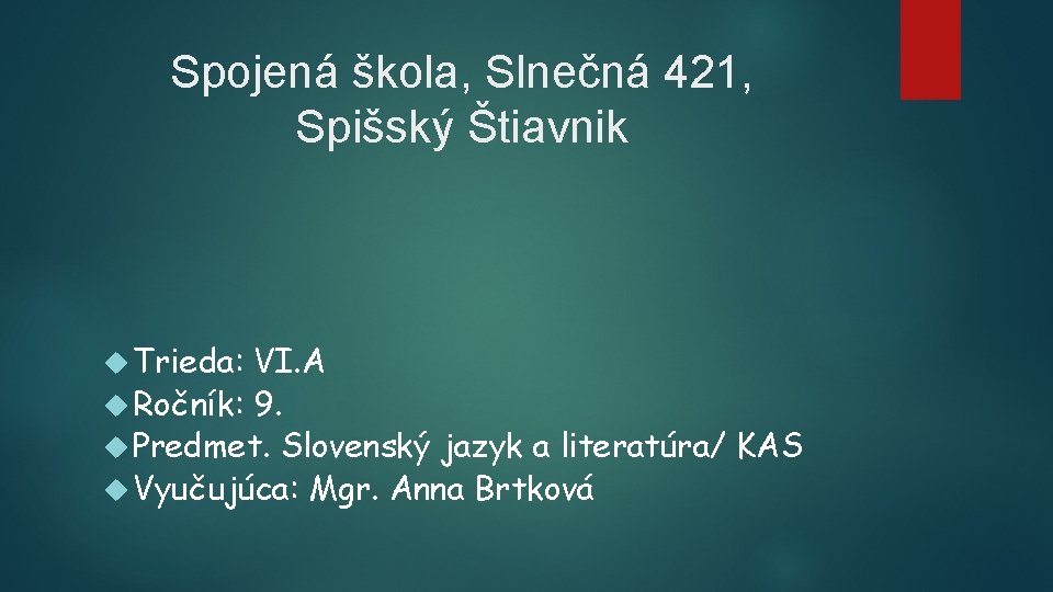 Spojená škola, Slnečná 421, Spišský Štiavnik Trieda: VI. A Ročník: 9. Predmet. Slovenský jazyk Spojená škola, Slnečná 421, Spišský Štiavnik Trieda: VI. A Ročník: 9. Predmet. Slovenský jazyk