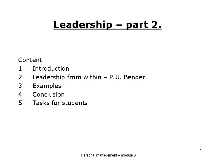 Leadership – part 2. Content: 1. Introduction 2. Leadership from within – P. U.