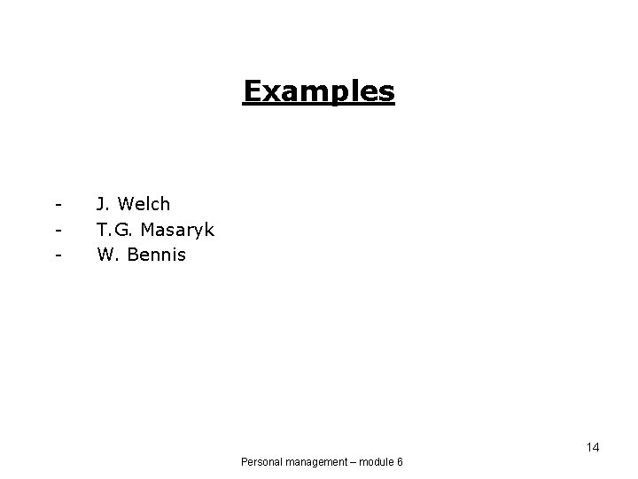 Examples - J. Welch T. G. Masaryk W. Bennis 14 Personal management – module
