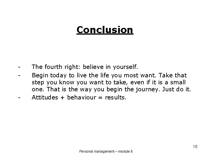 Conclusion - - The fourth right: believe in yourself. Begin today to live the