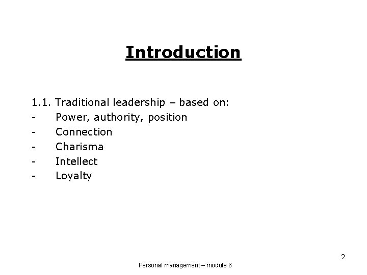 Introduction 1. 1. - Traditional leadership – based on: Power, authority, position Connection Charisma