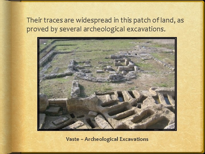 Their traces are widespread in this patch of land, as proved by several archeological