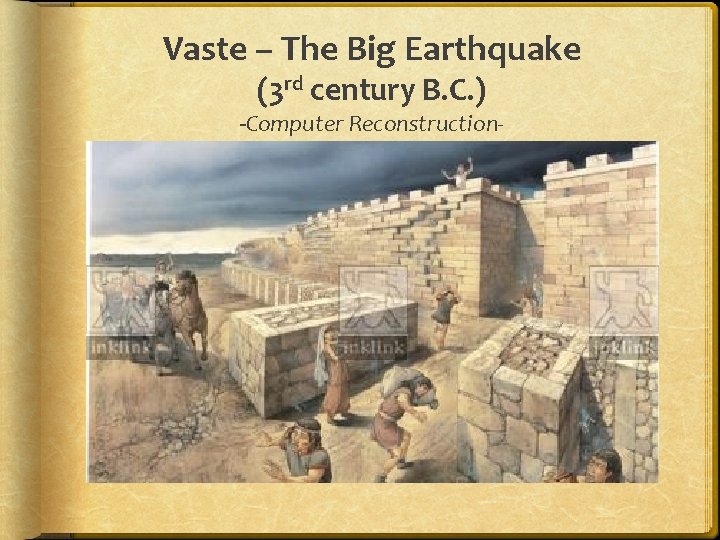 Vaste – The Big Earthquake (3 rd century B. C. ) -Computer Reconstruction- 