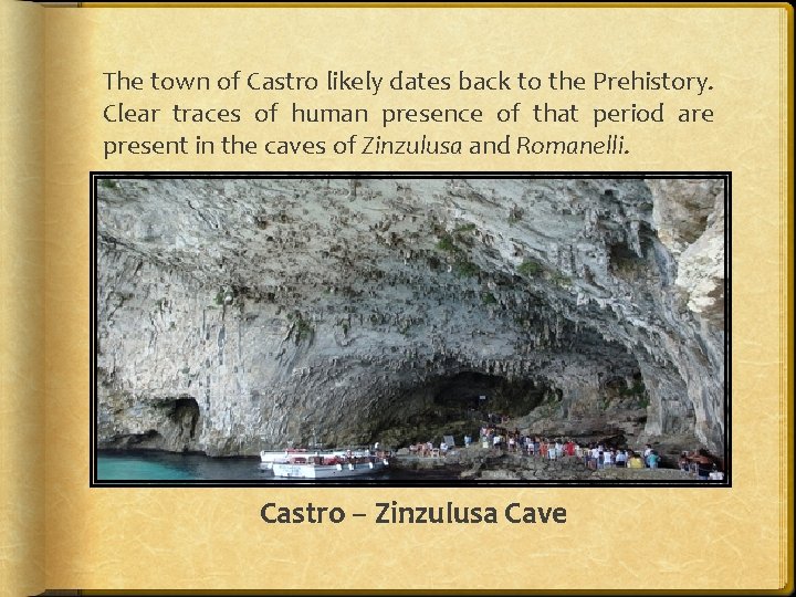 The town of Castro likely dates back to the Prehistory. Clear traces of human