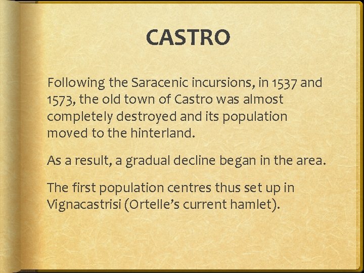 CASTRO Following the Saracenic incursions, in 1537 and 1573, the old town of Castro