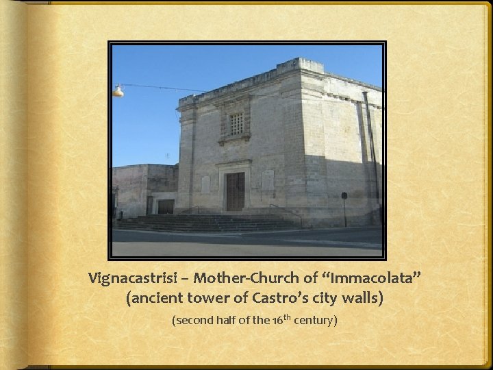 Vignacastrisi – Mother-Church of “Immacolata” (ancient tower of Castro’s city walls) (second half of