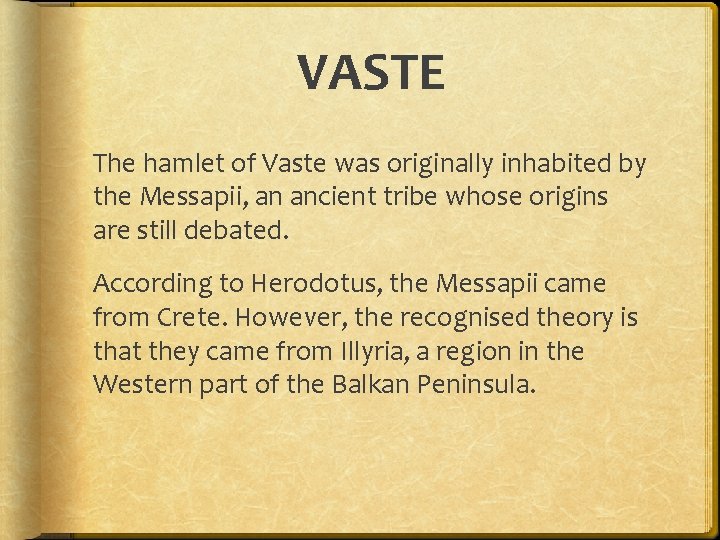 VASTE The hamlet of Vaste was originally inhabited by the Messapii, an ancient tribe