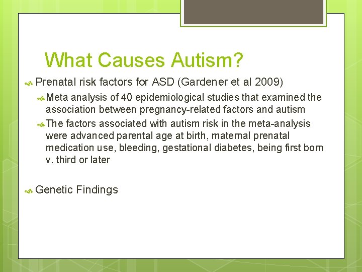 What Causes Autism? Prenatal risk factors for ASD (Gardener et al 2009) Meta analysis