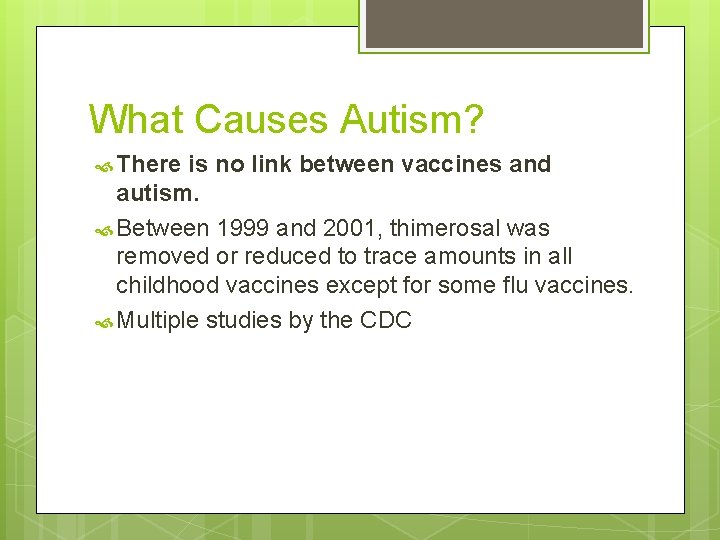 What Causes Autism? There is no link between vaccines and autism. Between 1999 and