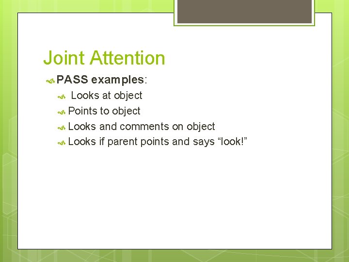 Joint Attention PASS examples: Looks at object Points to object Looks and comments on