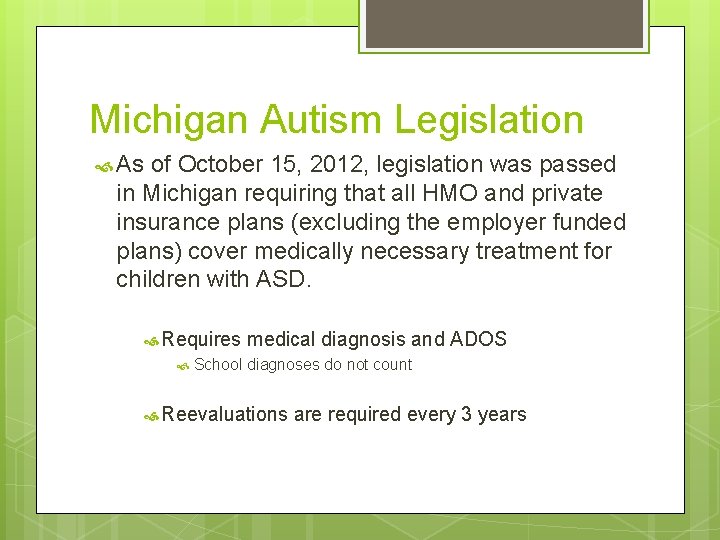Michigan Autism Legislation As of October 15, 2012, legislation was passed in Michigan requiring