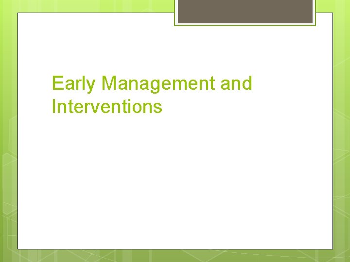 Early Management and Interventions 