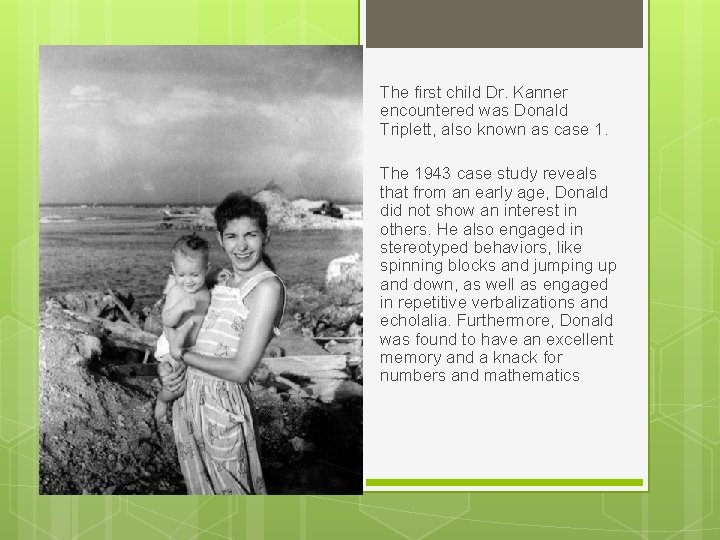 The first child Dr. Kanner encountered was Donald Triplett, also known as case 1.