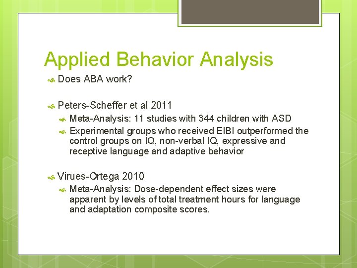 Applied Behavior Analysis Does ABA work? Peters-Scheffer et al 2011 Meta-Analysis: 11 studies with