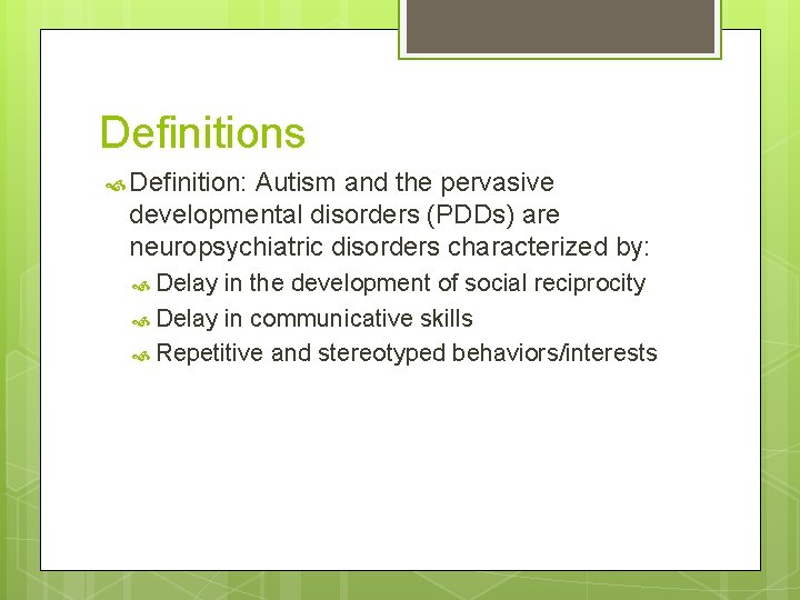 Definitions Definition: Autism and the pervasive developmental disorders (PDDs) are neuropsychiatric disorders characterized by: