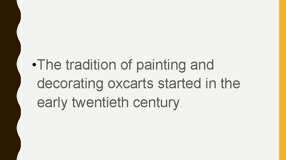  • The tradition of painting and decorating oxcarts started in the early twentieth