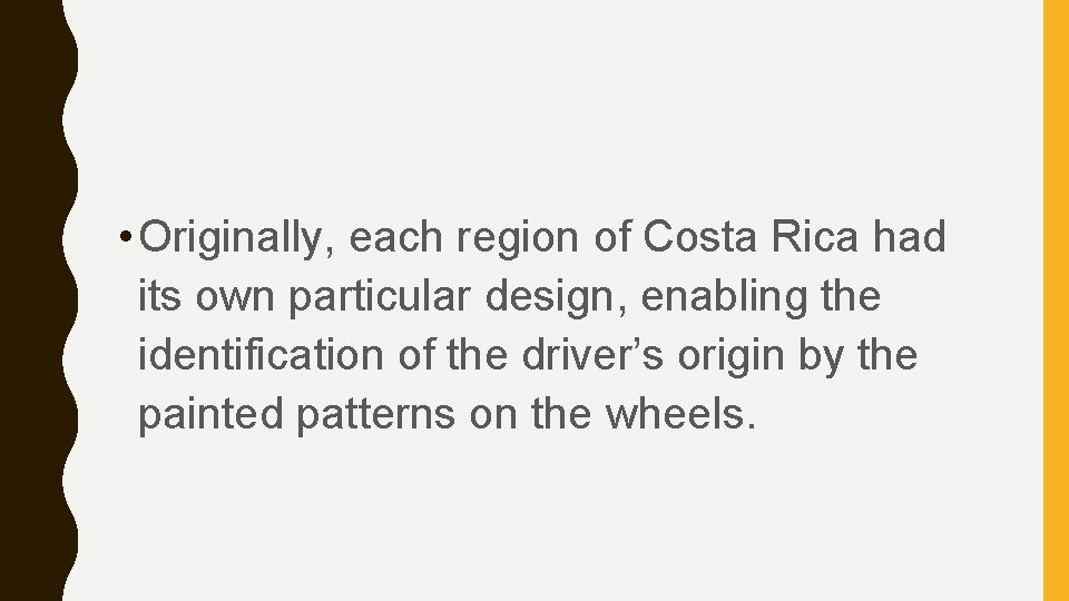  • Originally, each region of Costa Rica had its own particular design, enabling