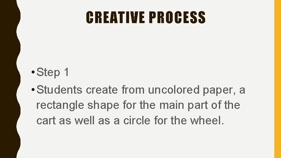 CREATIVE PROCESS • Step 1 • Students create from uncolored paper, a rectangle shape