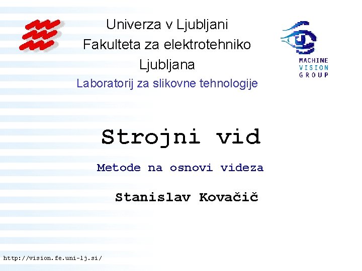 Univerza v Ljubljani Fakulteta za elektrotehniko Ljubljana Laboratorij za slikovne tehnologije Strojni vid Metode