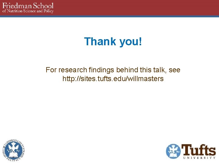 Thank you! For research findings behind this talk, see http: //sites. tufts. edu/willmasters 