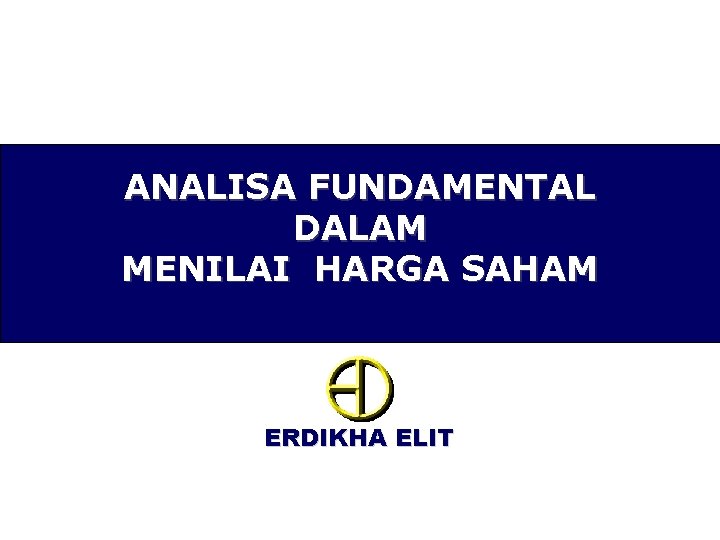 ANALISA FUNDAMENTAL DALAM MENILAI HARGA SAHAM ERDIKHA ELIT 