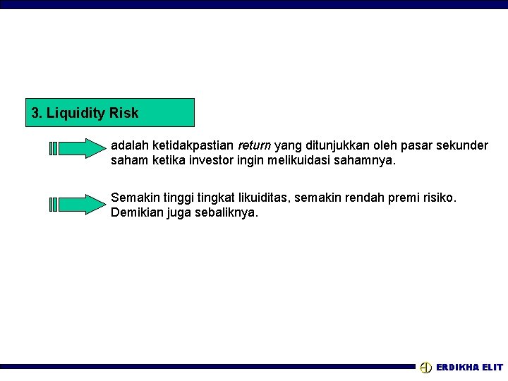 3. Liquidity Risk adalah ketidakpastian return yang ditunjukkan oleh pasar sekunder saham ketika investor