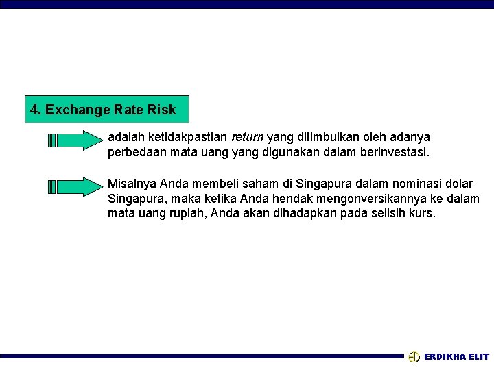 4. Exchange Rate Risk adalah ketidakpastian return yang ditimbulkan oleh adanya perbedaan mata uang