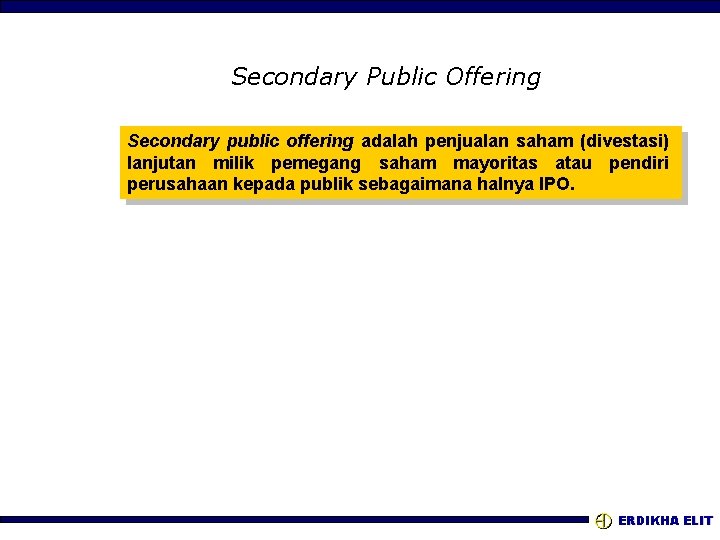 Secondary Public Offering Secondary public offering adalah penjualan saham (divestasi) lanjutan milik pemegang saham