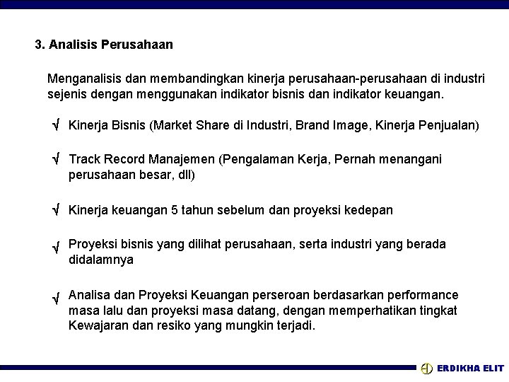 3. Analisis Perusahaan Menganalisis dan membandingkan kinerja perusahaan-perusahaan di industri sejenis dengan menggunakan indikator