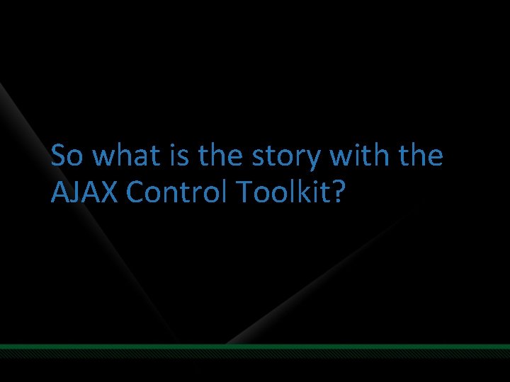 So what is the story with the AJAX Control Toolkit? 