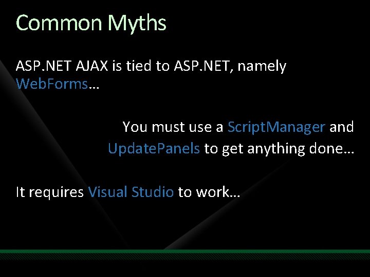 Common Myths ASP. NET AJAX is tied to ASP. NET, namely Web. Forms… You