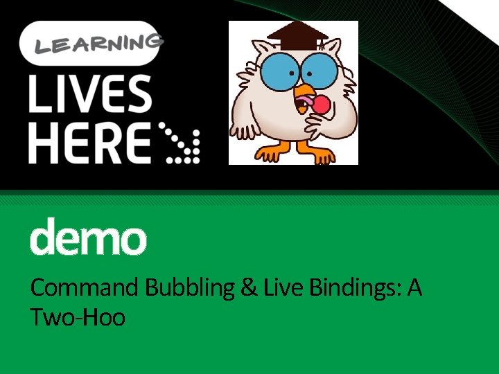 demo Command Bubbling & Live Bindings: A Two-Hoo 