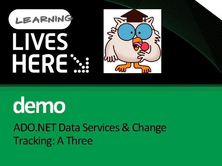 demo ADO. NET Data Services & Change Tracking: A Three 