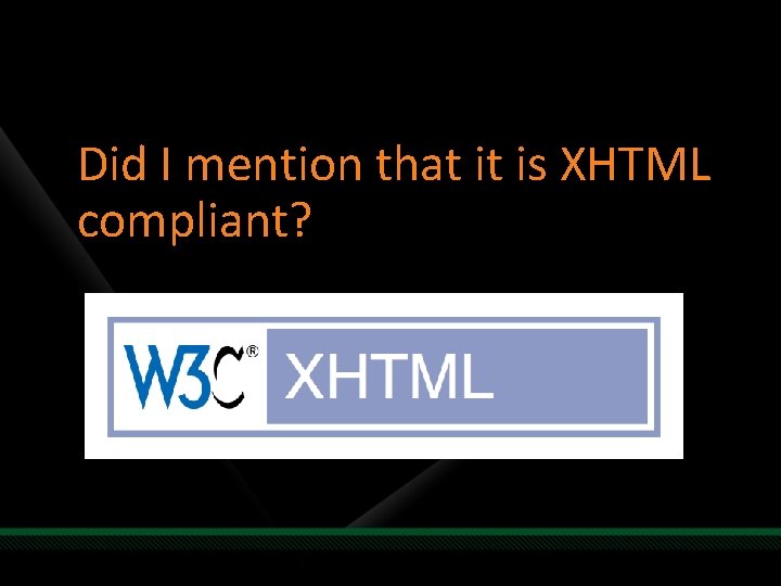 Did I mention that it is XHTML compliant? 