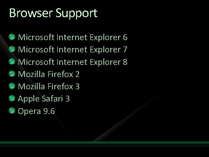 Browser Support Microsoft Internet Explorer 6 Microsoft Internet Explorer 7 Microsoft Internet Explorer 8
