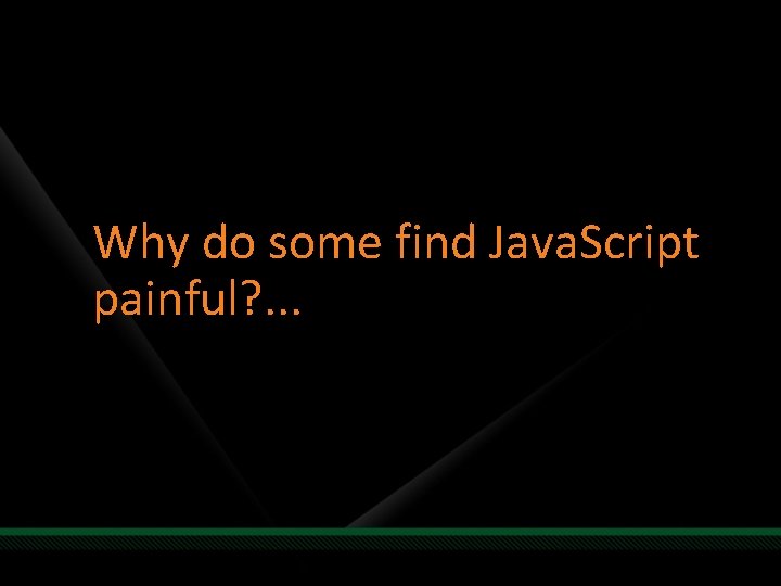 Why do some find Java. Script painful? . . . 