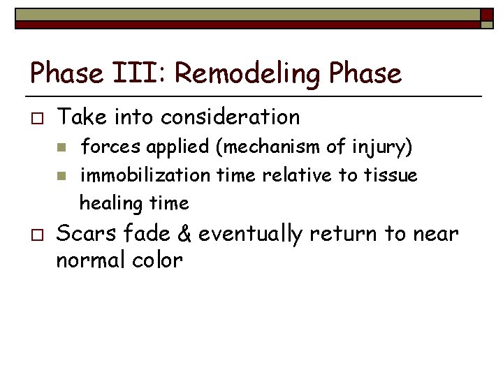 Phase III: Remodeling Phase o Take into consideration n n o forces applied (mechanism