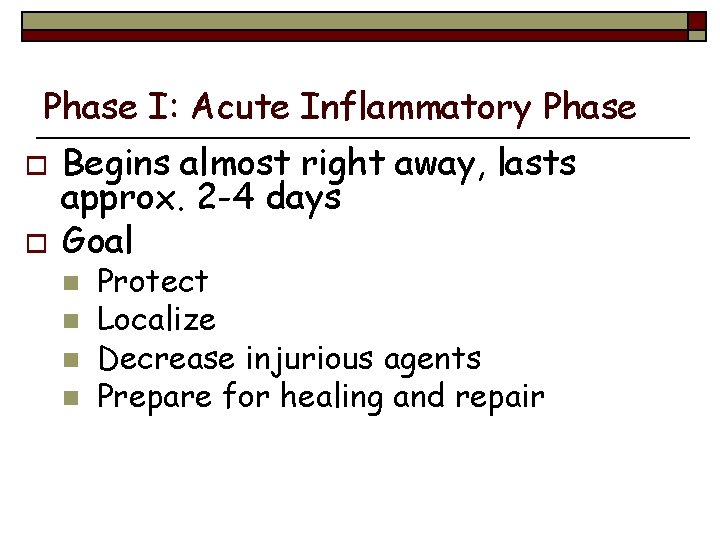 Phase I: Acute Inflammatory Phase o o Begins almost right away, lasts approx. 2