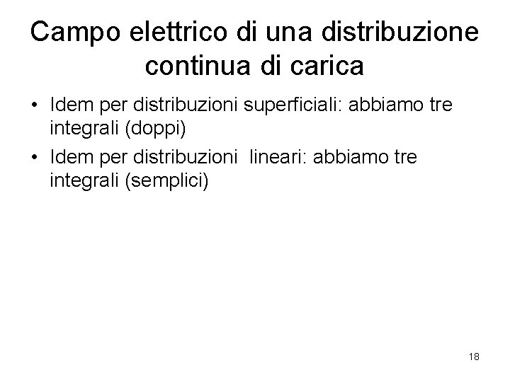 Campo elettrico di una distribuzione continua di carica • Idem per distribuzioni superficiali: abbiamo