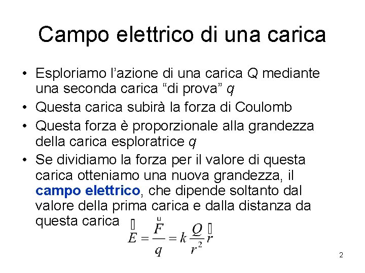 Campo elettrico di una carica • Esploriamo l’azione di una carica Q mediante una