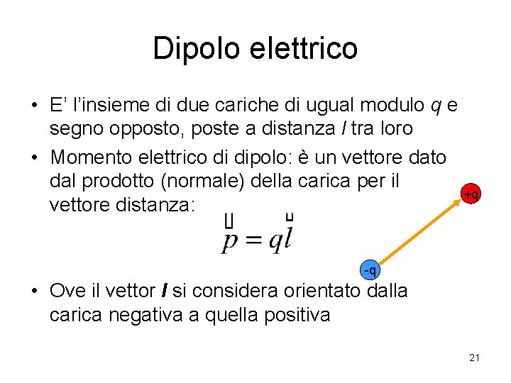 Dipolo elettrico • E’ l’insieme di due cariche di ugual modulo q e segno